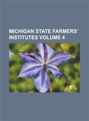 Michigan State Farmers' Institutes Volume 4,1236772555,9781236772558