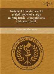 Turbulent flow studies of a scaled model of a large mining truck - computations and experiment.,124382378X,9781243823786