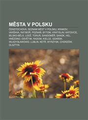 M Sta V Polsku Enstochova, Seznam M St V Polsku, Krakov, Var Ava, Ratibo, Pozna, Bytom, Vratislav, Katovice, Bilsko-B La, Lod, Toru,,1233323229,9781233323227