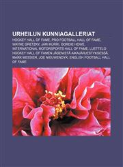 Urheilun kunniagalleriat Hockey Hall of Fame, Pro Football Hall of Fame, Wayne Gretzky, Jari Kurri, Gordie Howe,1233342894,9781233342891