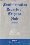 Administration Reports of Tripura State Since - 1902 4 Vols. 1st Edition,8121204682,9788121204682