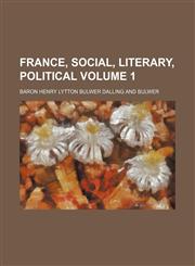 France, social, literary, political Volume 1,115224745X,9781152247451