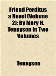 Friend Perditus a Novel (Volume 2); By Mary H. Tennyson in Two Volumes,1152919547,9781152919549