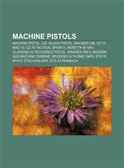 Machine pistols Machine pistol, Uzi, Glock pistol, Mauser C96, CZ 75, MAC-10, CZ 75 Tactical Sports, Beretta M 1951,1155674065,9781155674063