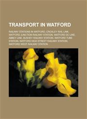 Transport in Watford Croxley Rail Link, Watford DC Line, Abbey Line,,1156029716,9781156029718