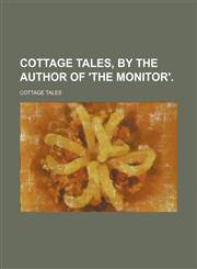 Cottage tales, by the author of 'The monitor'.,1151613657,9781151613653