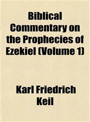Biblical Commentary on the Prophecies of Ezekiel (Volume 1),1152872141,9781152872141