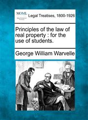 Principles of the law of real property for the use of students.,1240017995,9781240017997