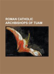 Roman Catholic Archbishops of Tuam AED Ua Hoissin, Archbishop of Tuam, Arthur O'Friel, Bernard O'Gara, Boetius Egan, Cadla Ua Dubthaig, Christopher B,1230652000,9781230652009