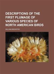 Descriptions of the First Plumage of Various Species of North American Birds,1154479234,9781154479232