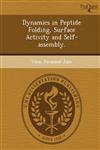 Dynamics in Peptide Folding, Surface Activity and Self-assembly.,1249883903,9781249883906