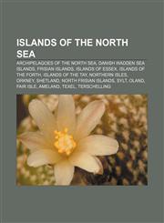 Islands of the North Sea Archipelagoes of the North Sea, Danish Wadden Sea Islands, Frisian Islands, Islands of Essex, Islands of the Forth,1156843316,9781156843314