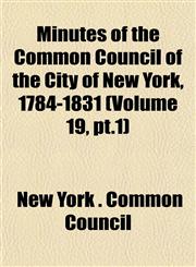 Minutes of the Common Council of the City of New York, 1784-1831 (Volume 19, pt.1),1153243512,9781153243513