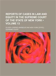 Reports of Cases in Law and Equity in the Supreme Court of the State of New York (Volume 13),1150031336,9781150031335