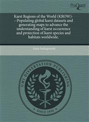 Karst Regions of the World (KROW)---Populating global karst datasets and generating maps to advance the understanding of karst occurrence and protection of karst species and habitats worldwide.,1243400544,9781243400543