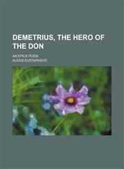 Demetrius, the Hero of the Don; An Epick Poem,1151173487,9781151173485