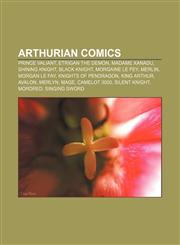 Arthurian comics Prince Valiant, Etrigan the Demon, Madame Xanadu, Shining Knight, Black Knight, Morgaine le Fey, Merlin, Morgan le Fay,1233051776,9781233051779
