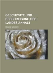Geschichte Und Beschreibung Des Landes Anhalt,1236318927,9781236318923