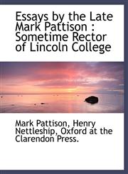 Essays by the Late Mark Pattison Sometime Rector of Lincoln College,1140168398,9781140168393