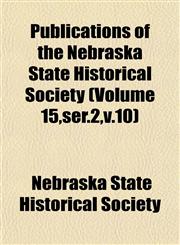 Publications of the Nebraska State Historical Society (Volume 15,ser.2,v.10),1151803391,9781151803399