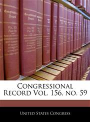 Congressional Record Vol. 156, no. 59,1240590083,9781240590087