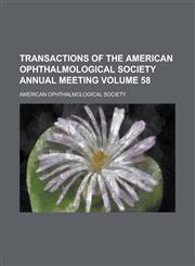 Transactions of the American Ophthalmological Society Annual Meeting Volume 58,1230056963,9781230056968