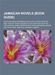 Jamaican Novels (Book Guide) Novels by Nalo Hopkinson, Novels by Victor Stafford Reid, the Salt Roads, Escape to Last Man Peak, New Day, the Leopar,1230545557,9781230545554