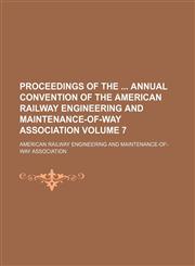 Proceedings of the  annual convention of the American Railway Engineering and Maintenance-of-Way Association Volume 7,1130411435,9781130411430