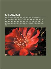 5. Szazad 400-As Evek, 413, 431, 434, 402, 455, 456-OS Savariai Foldrenges, 449, 410-Es Evek, 412, 496, 425, 436, 418, 437, 439,,1232876224,9781232876229