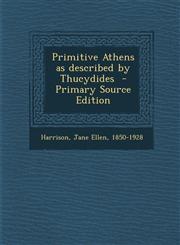 Primitive Athens as Described by Thucydides - Primary Source Edition,128766475X,9781287664758