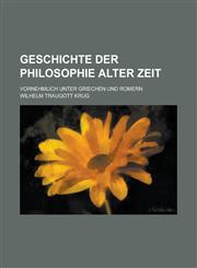 Geschichte der Philosophie alter zeit; vornehmlich unter Griechen und Romern,1234175967,9781234175962