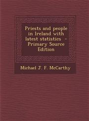 Priests and People in Ireland with Latest Statistics - Primary Source Edition,128784751X,9781287847519