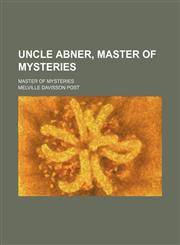 Uncle Abner, Master of Mysteries; Master of Mysteries,1459007999,9781459007994