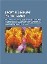 Sport in Limburg (Netherlands) Parelloop, Parkstad Limburg Stadion, de Baandert, de Koel, Fortuna Stadion, Gemeentelijk Sportpark Kaalheide,1157352065,9781157352068