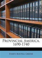 Provincial America, 1690-1740,1147614156,9781147614152