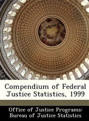 Compendium of Federal Justice Statistics, 1999,1249455391,9781249455394