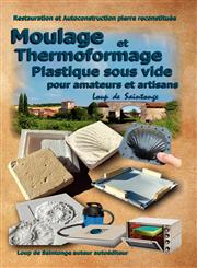 Moulage et Thermoformage plastique sous vide pour amateurs et artisans,2952964882,9782952964883
