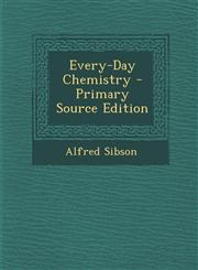 Every-Day Chemistry - Primary Source Edition,1293610267,9781293610268