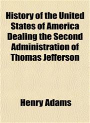 History of the United States of America Dealing the Second Administration of Thomas Jefferson,1152955799,9781152955790