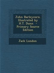 John Barleycorn. Illustrated by H.T. Dunn  - Primary Source Edition,1295640309,9781295640300