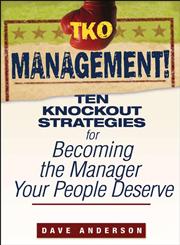 TKO Management! Ten Knockout Strategies for Becoming the Manager Your People Deserve,0470171774,9780470171776