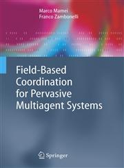 Field-Based Coordination for Pervasive Multiagent Systems,3540279687,9783540279686