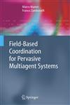 Field-Based Coordination for Pervasive Multiagent Systems,3540279687,9783540279686