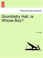 Grumbleby Hall, or Whose Boy?.,1240865600,9781240865604