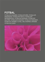 Fotbal Fotbalová ocenění, Fotbalové míče, Fotbalové organizace, Fotbalové pahýly, Fotbalové reprezentace, Fotbalové seznamy, Fotbalové soutěže,1232829722,9781232829720