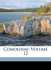 Comoediae; Volume 12,1173100202,9781173100209