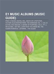 E1 Music albums (Music Guide) Pray IV Reign, Digital Veil, Death of a Pop Star, Victory, Blackwater Park, The Darkside Vol. 1, Cali Iz Active,1155440528,9781155440521