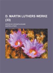 D. Martin Luthers Werke; Kritische Gesamtausgabe (33 ),1234848872,9781234848873