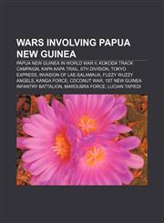 Wars involving Papua New Guinea Papua New Guinea in World War II, Kokoda Track campaign, Kapa Kapa Trail, 6th Division, Tokyo Express,1233066064,9781233066063