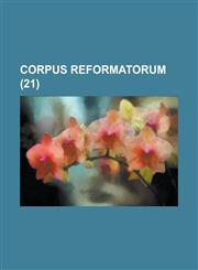 Corpus Reformatorum (21 ),1153546620,9781153546621
